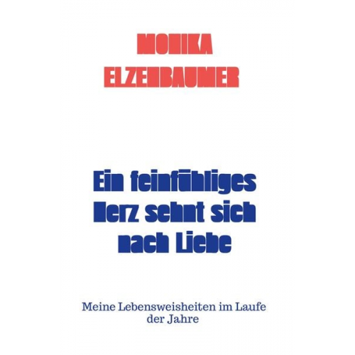 Monika Elzenbaumer - Monika Elzenbaumer: Ein feinfühliges Herz sehnt sich nach Li