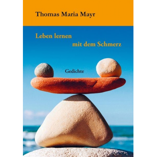 Thomas Maria Mayr - Thomas Maria Mayr: Leben lernen mit dem Schmerz