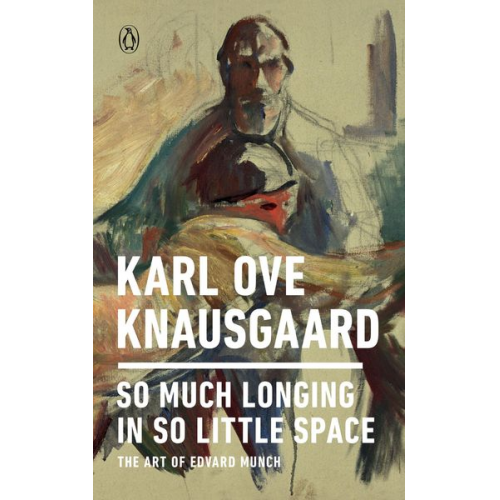 Karl Ove Knausgard - So Much Longing in So Little Space: The Art of Edvard Munch