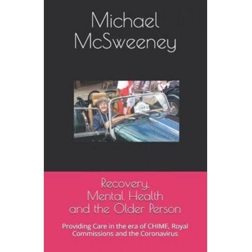 Michael McSweeney - Recovery, Mental Health and the Older Person: Providing Care in the era of CHIME, Royal Commissions and the Coronavirus