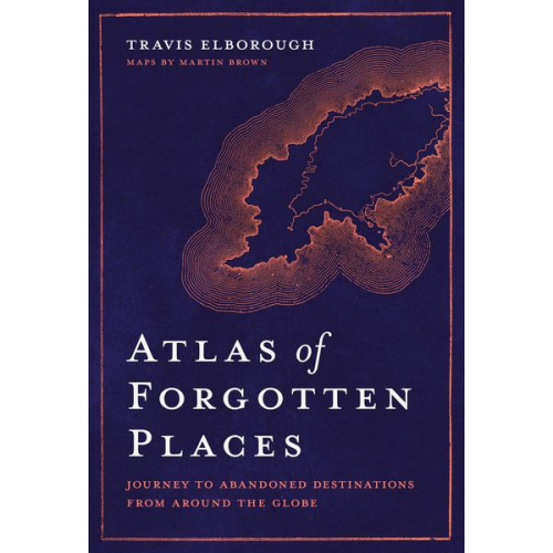 Travis Elborough - Atlas of Forgotten Places