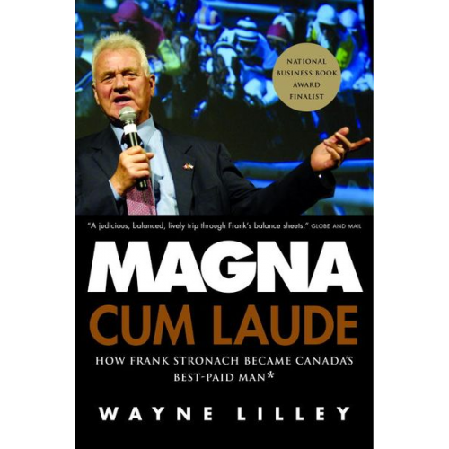 Wayne Lilley - Magna Cum Laude: How Frank Stronach Became Canada's Best-Paid Man