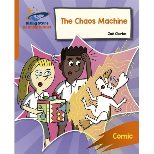 Zoe Clarke - Reading Planet: Rocket Phonics - Target Practice - The Chaos Machine - Orange