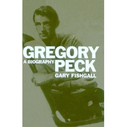 Gary Fishgall - Gregory Peck: A Biography