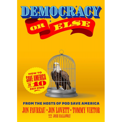 Jon Favreau Jon Lovett Tommy Vietor Josh Halloway - Democracy or Else