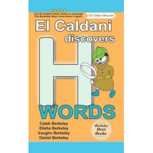 Elisha Berkeley Vaughn Berkeley Daniel Berkeley - El Caldani Discovers H Words (Berkeley Boys Books - El Caldani Missions)