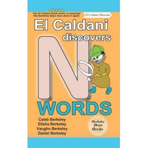 Elisha Berkeley Vaughn Berkeley Daniel Berkeley - El Caldani Discovers N Words (Berkeley Boys Books - El Caldani Missions)