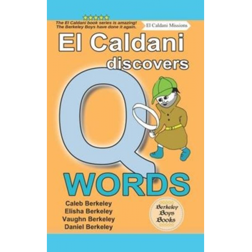 Elisha Berkeley Vaughn Berkeley Daniel Berkeley - El Caldani Discovers Q Words (Berkeley Boys Books - El Caldani Missions)