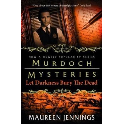 Maureen Jennings - Murdoch Mysteries - Let Darkness Bury The Dead