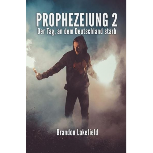 Jakob Straub Brandon Lakefield - Prophezeiung 2: Der Tag, an Dem Deutschland Starb