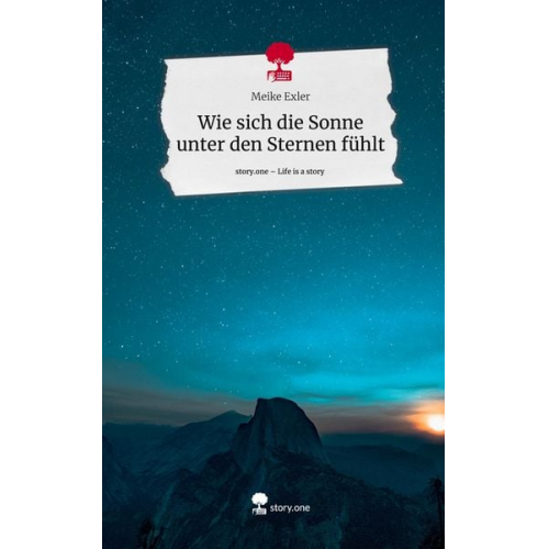 Meike Exler - Wie sich die Sonne unter den Sternen fühlt. Life is a Story - story.one