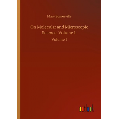 Mary Somerville - On Molecular and Microscopic Science, Volume 1