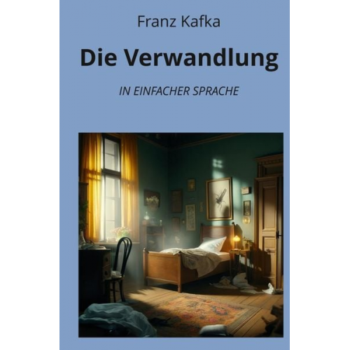 Franz Kafka - Die Verwandlung: In Einfacher Sprache