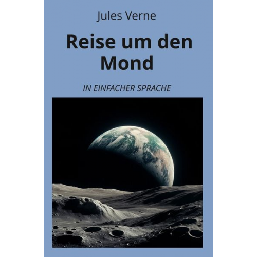 Jules Verne - Reise um den Mond: In Einfacher Sprache