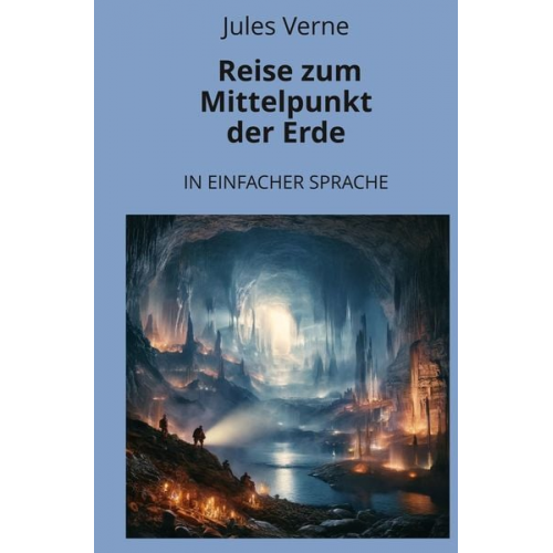 Jules Verne - Reise zum Mittelpunkt der Erde: In Einfacher Sprache