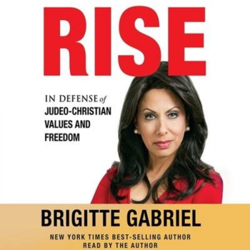 Brigitte Gabriel - Rise Lib/E: In Defense of Judeo-Christian Values and Freedom