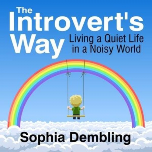 Sophia Dembling - The Introvert's Way Lib/E: Living a Quiet Life in a Noisy World