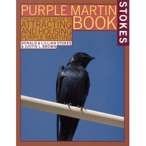 Justin L. Brown Lillian Q. Stokes Donald Stokes - The Stokes Purple Martin Book