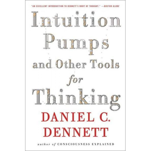 Daniel C. Dennett - Intuition Pumps And Other Tools for Thinking