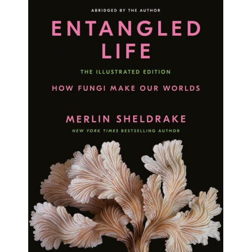 Merlin Sheldrake - Entangled Life: The Illustrated Edition