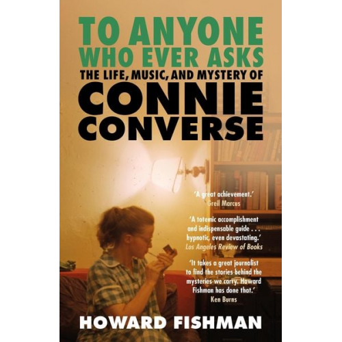 Howard Fishman - To Anyone Who Ever Asks: The Life, Music, and Mystery of Connie Converse