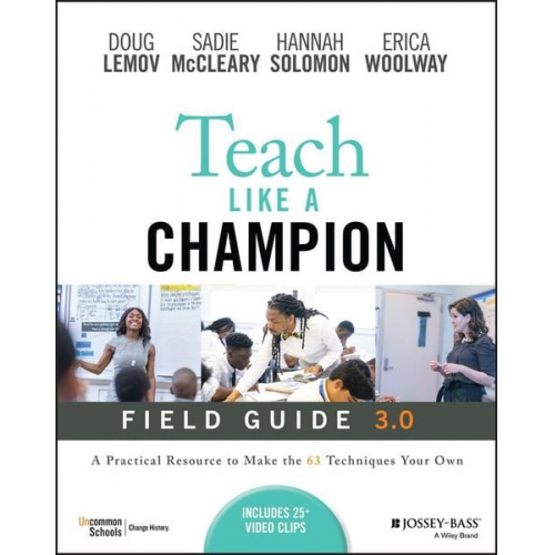 Doug Lemov Erica Woolway Hannah Solomon Sadie McCleary - Teach Like a Champion Field Guide 3.0