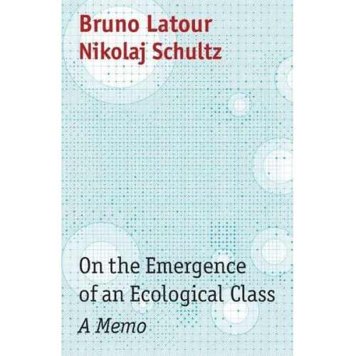 Bruno Latour Nikolaj Schultz - On the Emergence of an Ecological Class