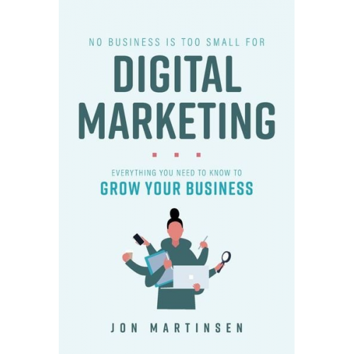 Jon Martinsen - No Business Is Too Small For Digital Marketing