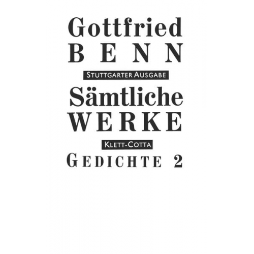 Gottfried Benn - Sämtliche Werke - Stuttgarter Ausgabe. Bd. 2 - Gedichte 2 (Sämtliche Werke - Stuttgarter Ausgabe, Bd. 2)