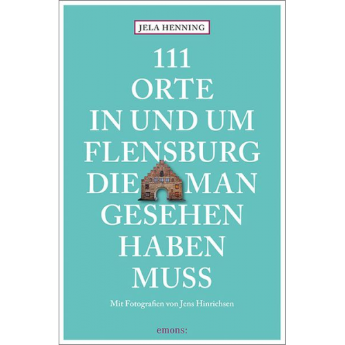 Jela Henning - 111 Orte in und um Flensburg, die man gesehen haben muss