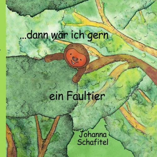 Johanna Schafitel - ... dann wär ich gern ein Faultier