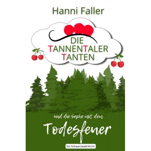 Hanni Faller - Die Tannentaler Tanten ermitteln / Die Tannentaler Tanten und die Sache mit dem Todesfeuer