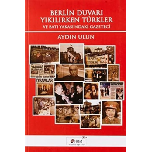 Aydin Ulun - Berlin Duvari Yikilirken Türkler ve Bati Yakasindaki Gazeteci