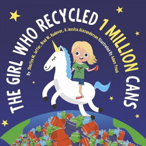 Shaziya M. Jaffer Brad W. Rudover Jessica Alexanderson - The Girl Who Recycled 1 Million Cans