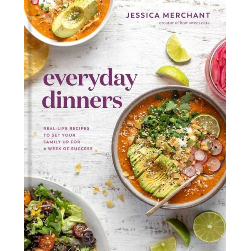 Jessica Merchant - Everyday Dinners: Real-Life Recipes to Set Your Family Up for a Week of Success: A Cookbook