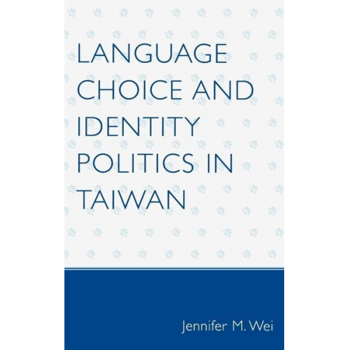 Jennifer M. Wei - Language Choice and Identity Politics in Taiwan