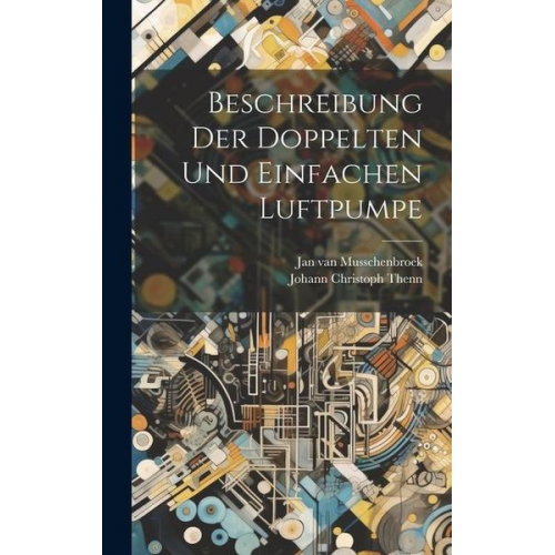 Jan Van Musschenbroek - Beschreibung Der Doppelten Und Einfachen Luftpumpe