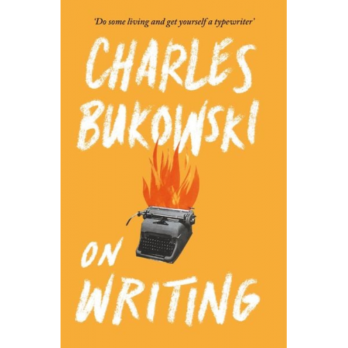 Charles Bukowski - On Writing