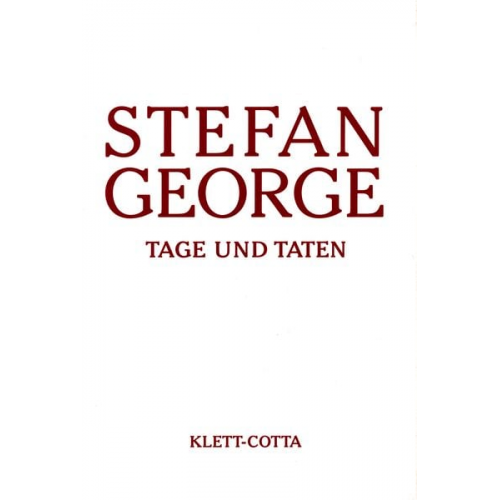 Stefan George - Sämtliche Werke in 18 Bänden, Band 17. Tage und Taten. Aufzeichnungen und Skizzen (Sämtliche Werke in achtzehn Bänden, Bd.)