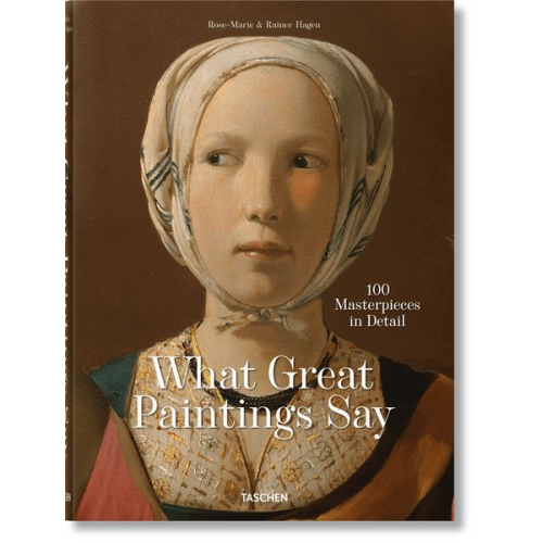 Rainer & Rose-Marie Hagen Taschen - What Great Paintings Say. 100 Masterpieces in Detail