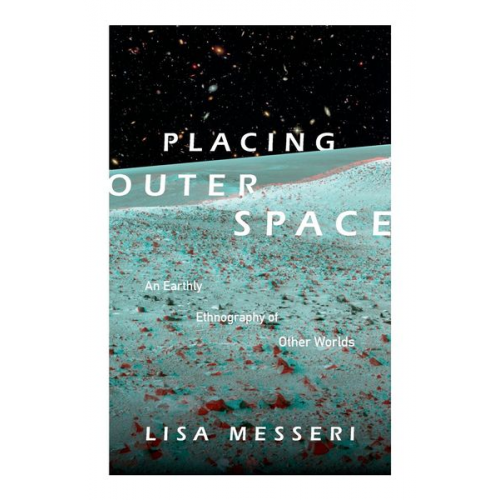 Lisa Messeri - Placing Outer Space