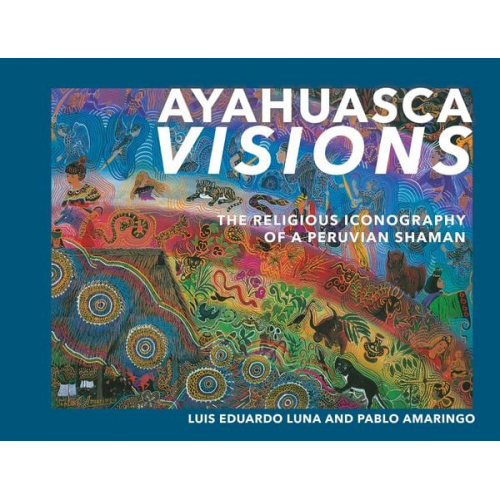 Pablo Amaringo Luis Luna - Ayahuasca Visions