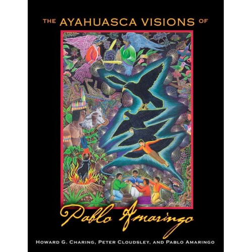 Howard G. Charing Peter Cloudsley Pablo Amaringo - The Ayahuasca Visions of Pablo Amaringo