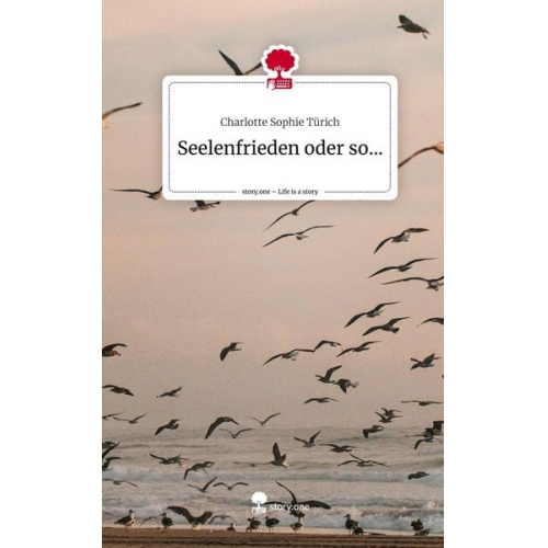 Charlotte Sophie Türich - Seelenfrieden oder so.... Life is a Story - story.one