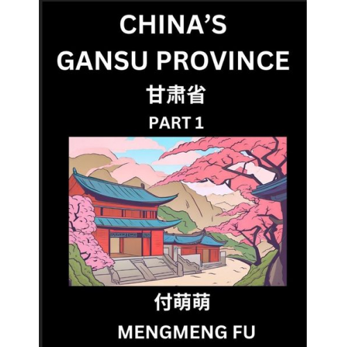 Mengmeng Fu - China's Gansu Province (Part 1)- Learn Chinese Characters, Words, Phrases with Chinese Names, Surnames and Geography