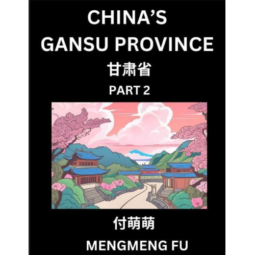 Mengmeng Fu - China's Gansu Province (Part 2)- Learn Chinese Characters, Words, Phrases with Chinese Names, Surnames and Geography