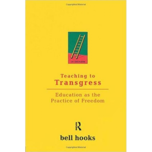 Bell hooks - Teaching to Transgress: Education as the Practice of Freedom