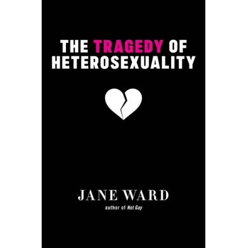 Jane Ward - The Tragedy of Heterosexuality