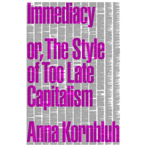 Anna Kornbluh - Immediacy, or The Style of Too Late Capitalism