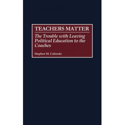 Stephen M. Caliendo - Teachers Matter